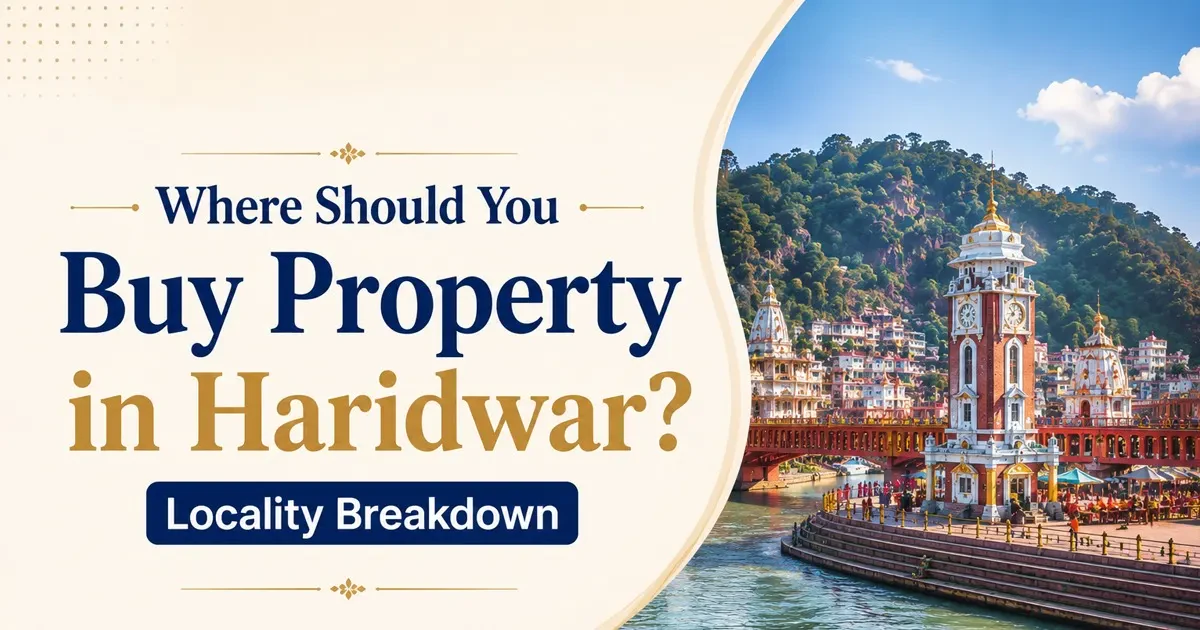 Buy Property in Haridwar: Best Localities for Homes, Plots, and Investment