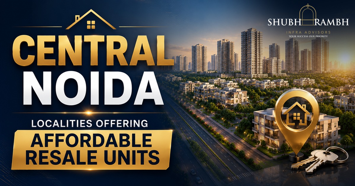 Central Noida Localities Offering Affordable Resale Units Central Noida Localities Offering Affordable Resale Units