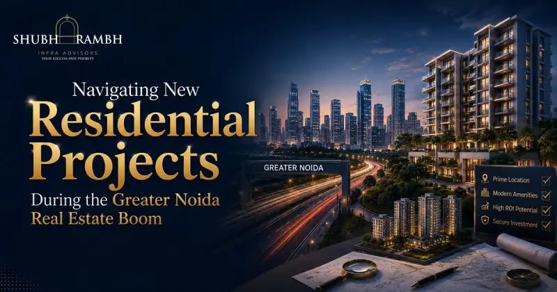 Navigating New Residential Projects During the Greater Noida Real Estate Boom