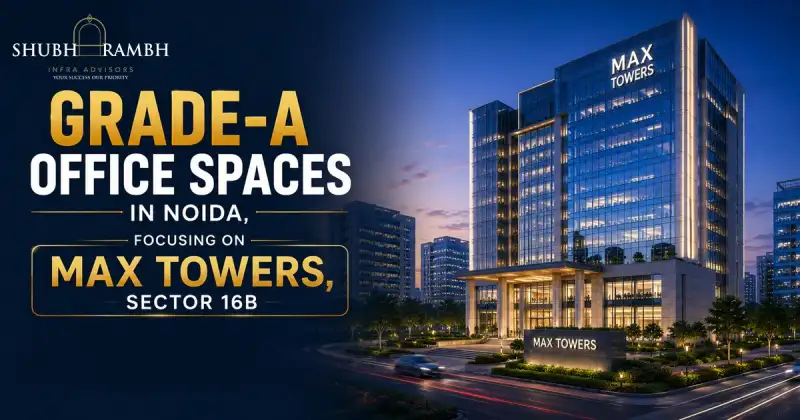 Grade-A Office Spaces in Noida, Focusing on Max Towers, Sector 16B