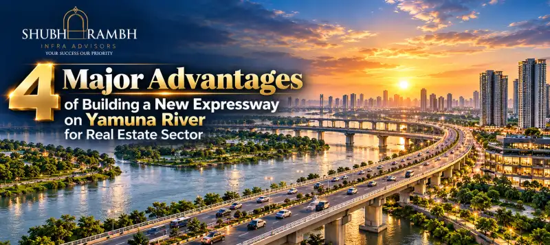 4 Major Advantages of Building a New Expressway on Yamuna River for Real Estate Sector